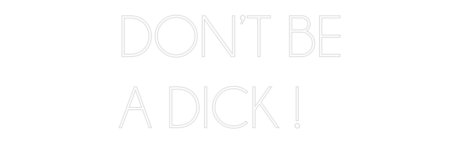 Custom Neon: DON’T BE
A D...