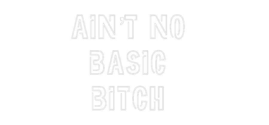 Custom Neon: Ain’t no
ba...