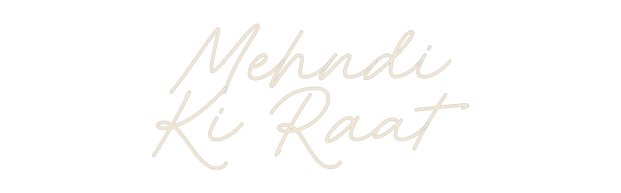 Custom Neon: Mehndi
Ki Raat