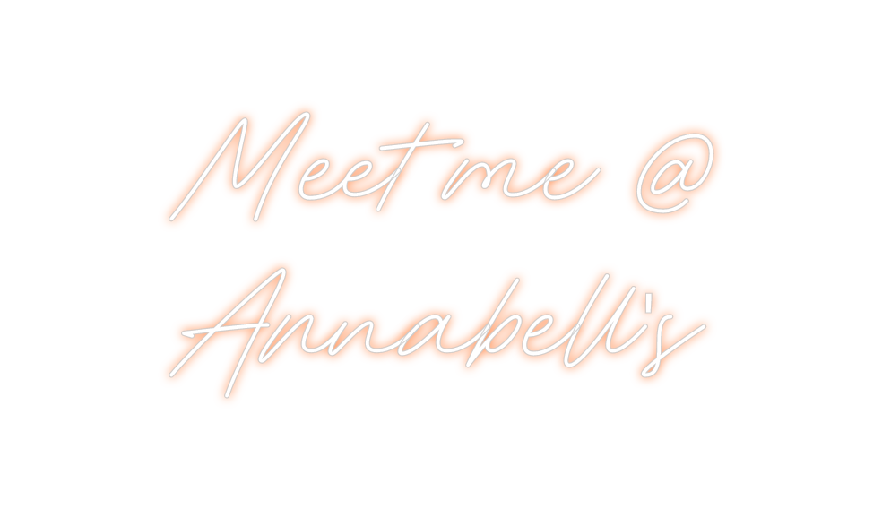 Custom Neon: Meet me @
Ann...