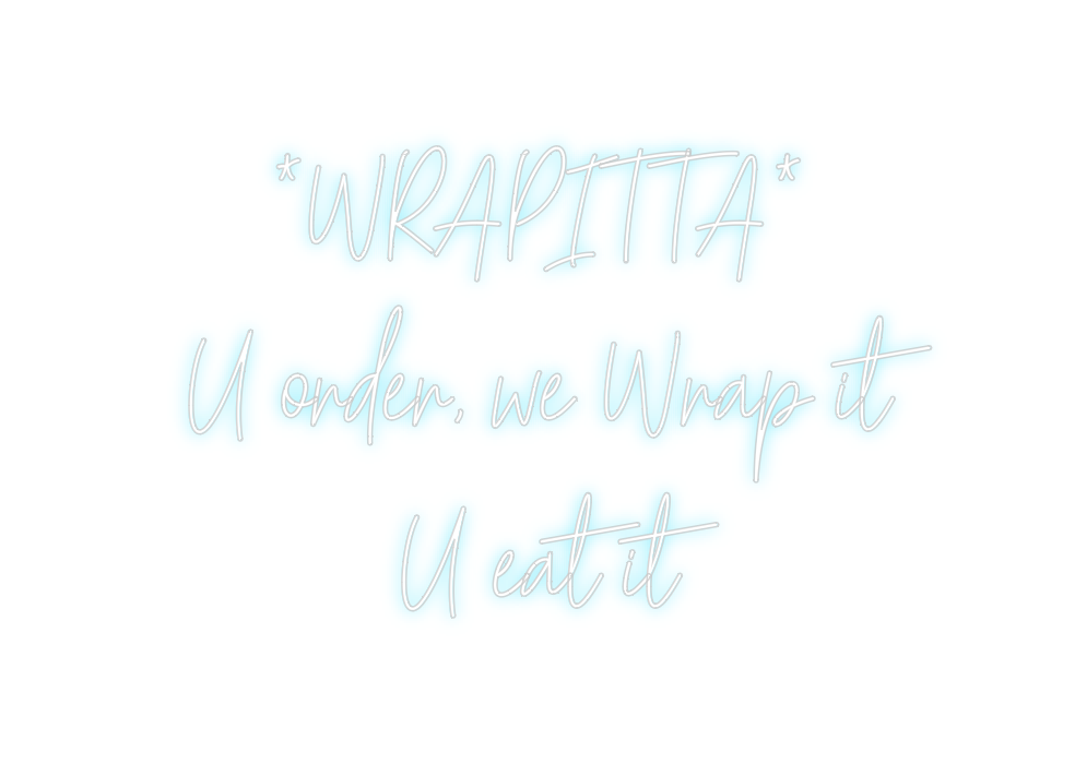 Custom Neon: *WRAPITTA*
U ...
