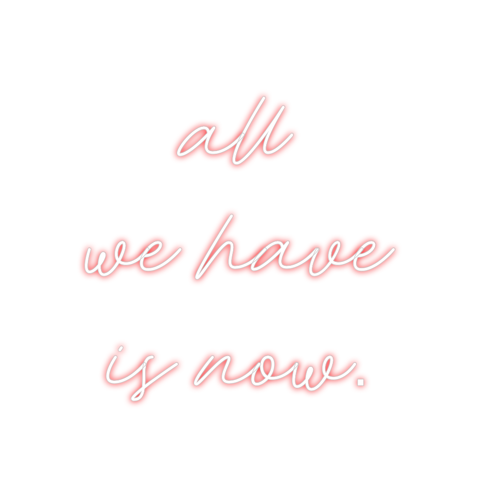 Custom Neon: all
we have
...