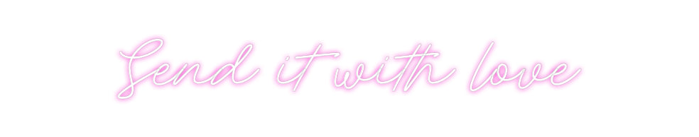 Custom Neon: Send it with ...