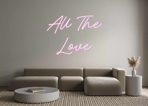 Custom Neon: All The
Love