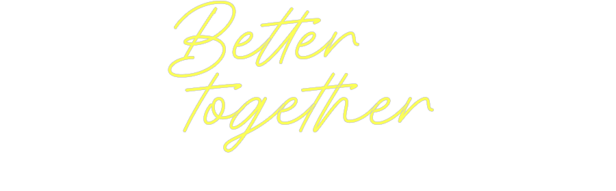 Custom Neon: Better
toge...