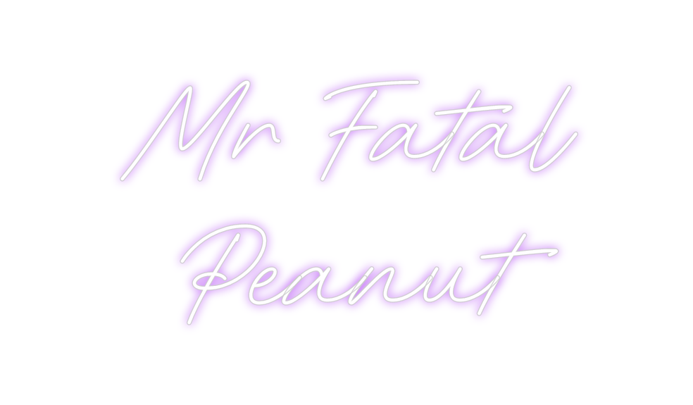 Custom Neon: Mr Fatal
Peanut
