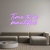 Custom Neon: Time to be
b...