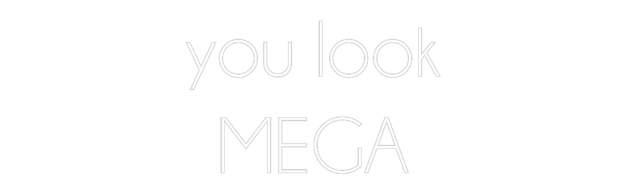 Custom Neon: you look
MEGA