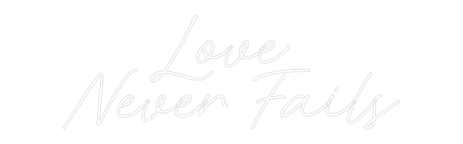 Custom Neon: Love 
Never ...