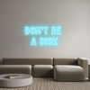 Custom Neon: Don't be 
a ...