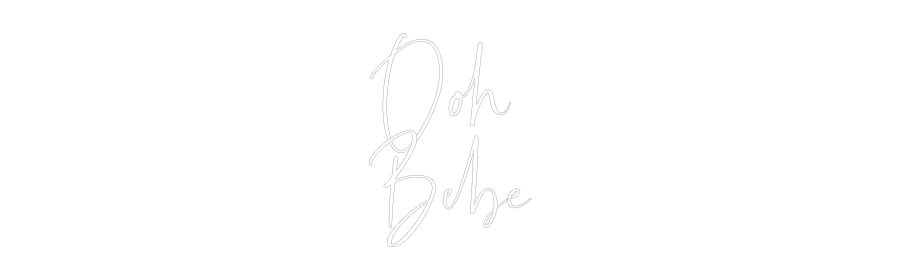 Custom Neon: Ooh 
Bebe