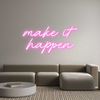 Custom Neon: make it
happen