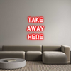 Custom Neon: TAKE
 AWAY 
...