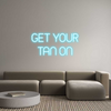Custom Neon: GET YOUR
TAN...