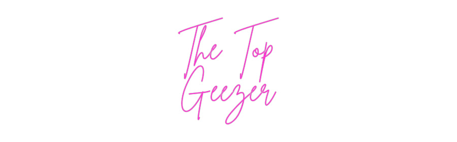 Custom Neon: The Top
Geezer