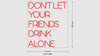 Custom Sign: DON'T LET YOUR FRIENDS DRINK ALONE
