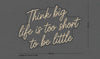 Custom Neon Sign Think Big...
