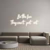 Custom Neon: Be the fire ...