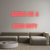 Custom Neon: Gonna Be A

...