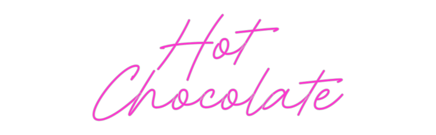 Custom Neon: Hot
Chocolate