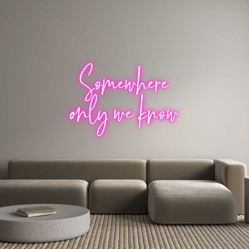 Custom Neon: Somewhere
on...