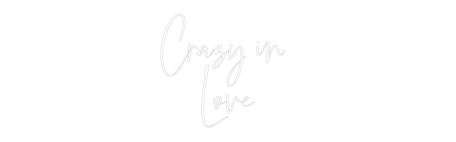 Custom Neon: Crazy in 
Love