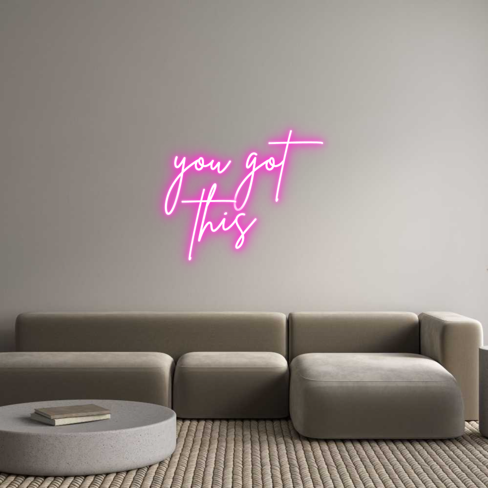 Custom Neon: you got
  this