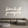 Custom Neon: Wanna be with...