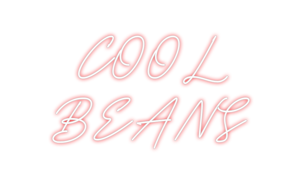 Custom Neon: COOL
BEANS