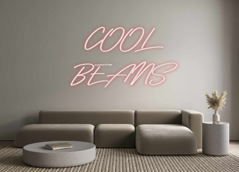 Custom Neon: COOL
BEANS