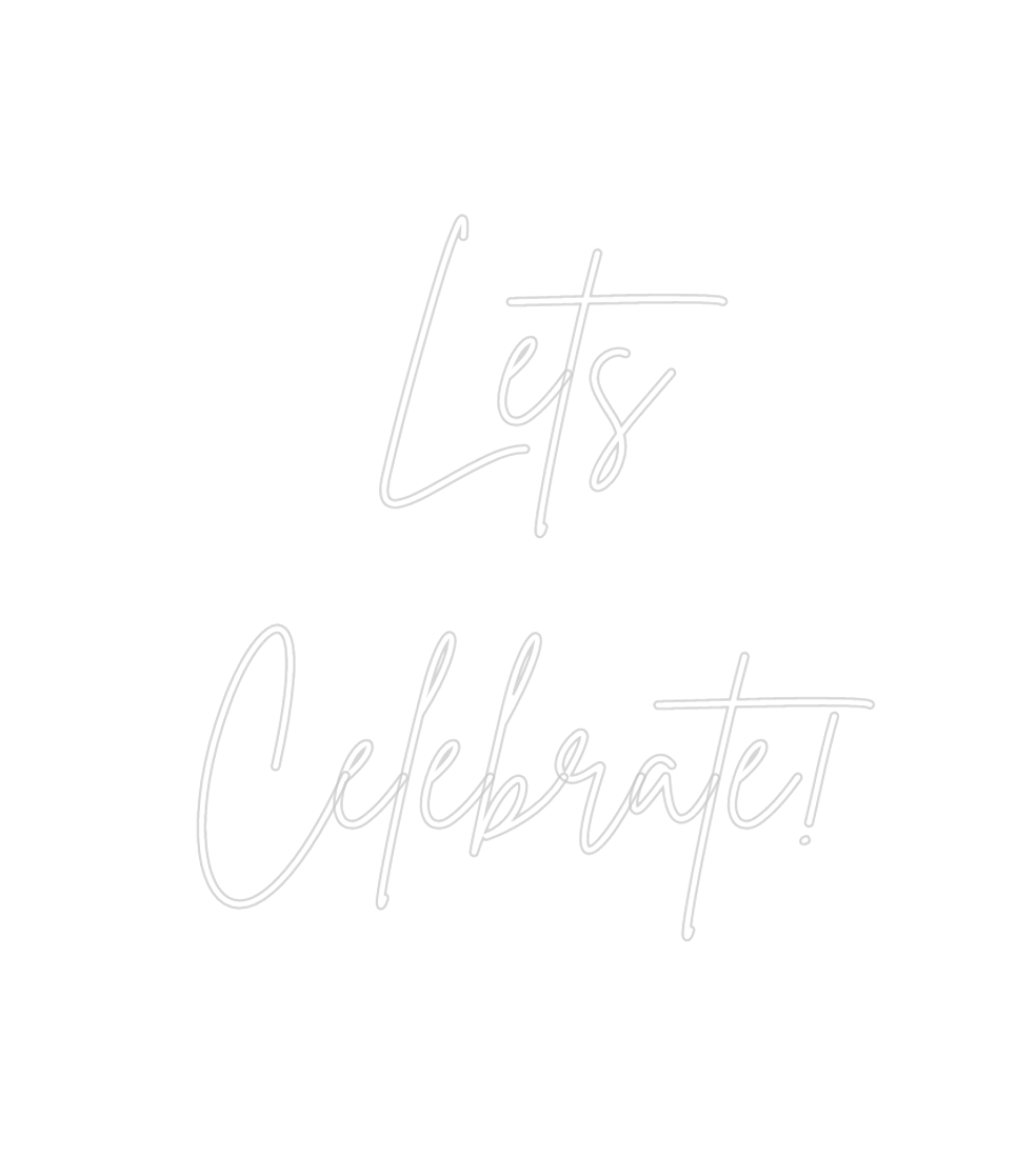 Custom Neon: Lets
Celebrate!