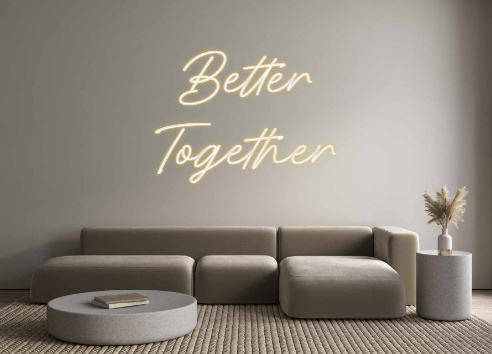 Custom Neon: Better
Together