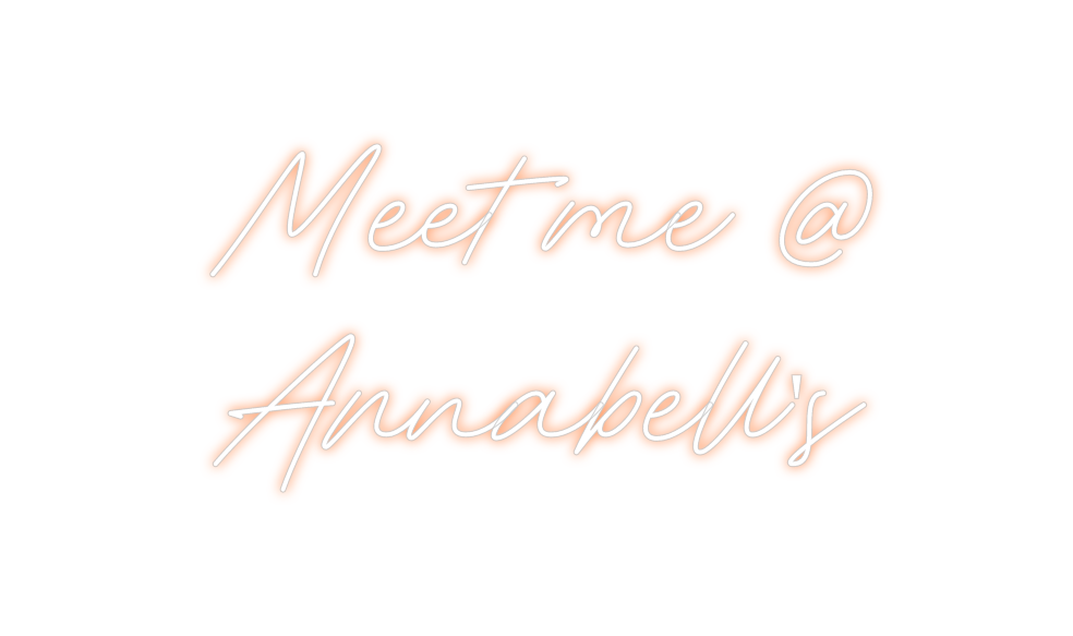 Custom Neon: Meet me @
Ann...