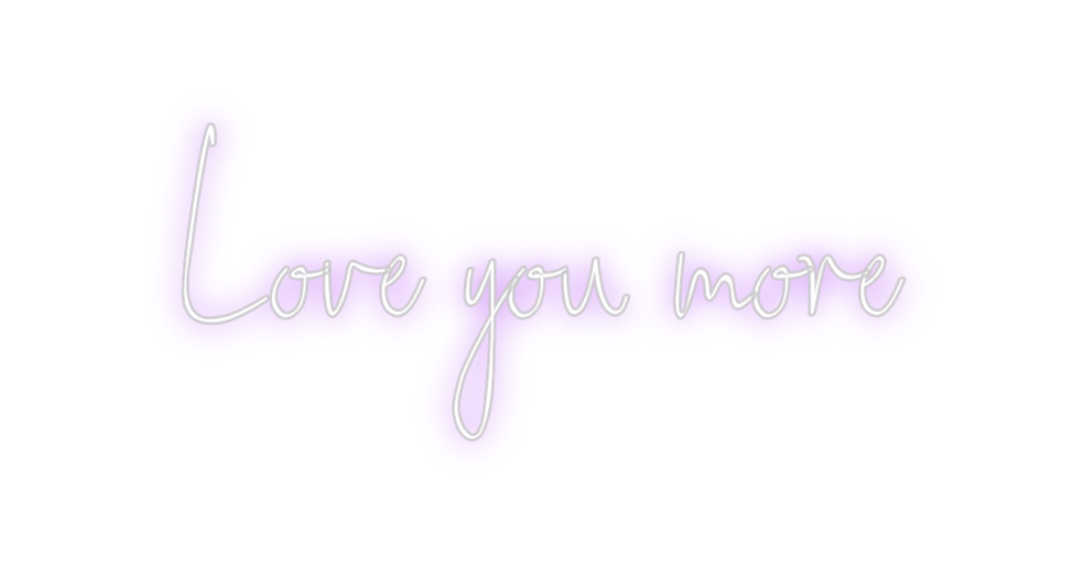 Custom Neon: Love you more