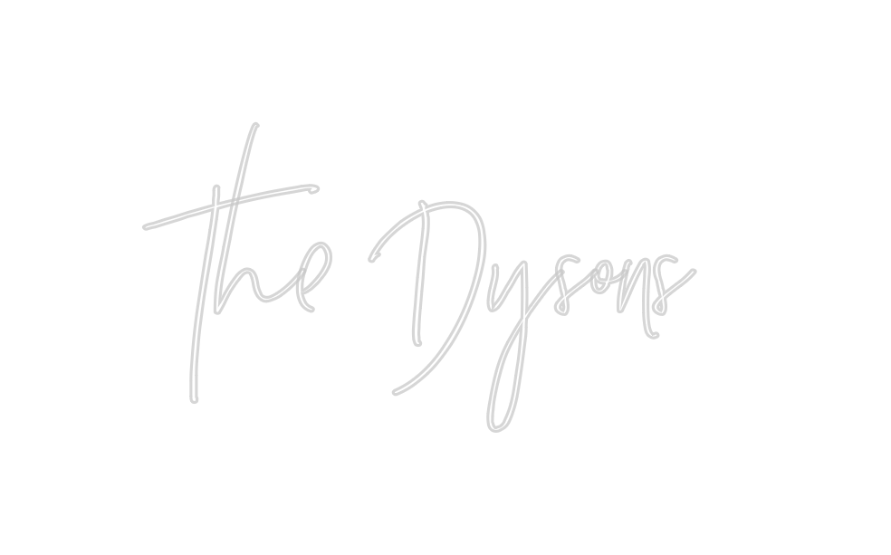 Custom Neon: The Dysons