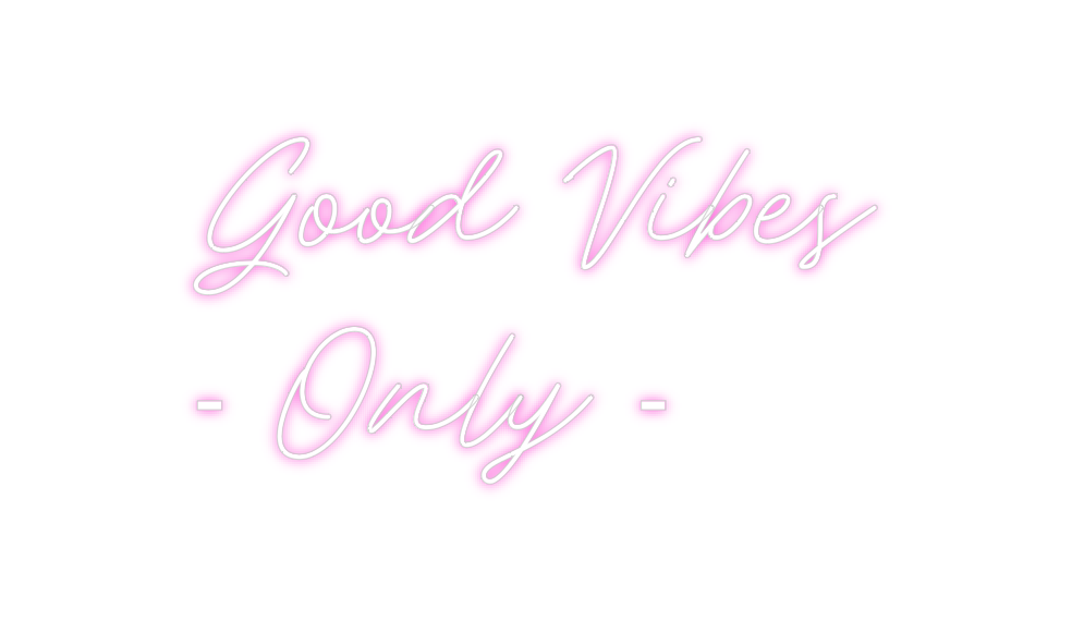 Custom Neon: Good Vibes
- ...