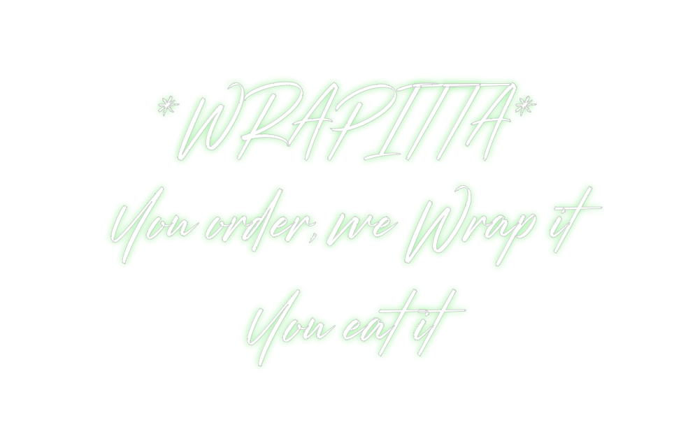 Custom Neon: *WRAPITTA*
Yo...