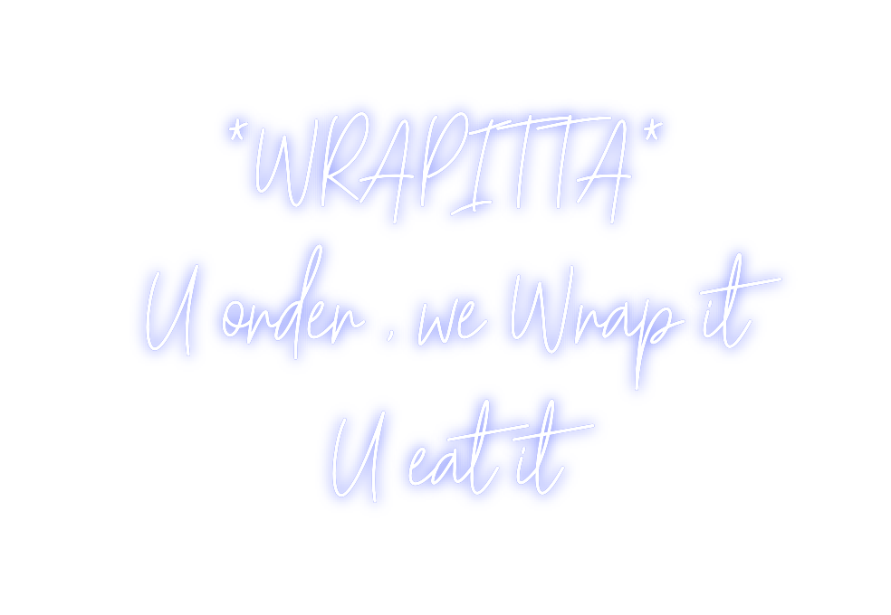 Custom Neon: *WRAPITTA*
U ...