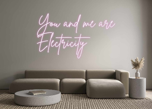 Custom Neon: You and me ar...