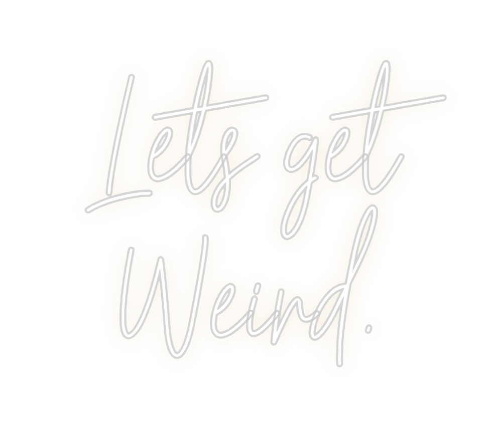 Custom Neon: Lets get 
 We...