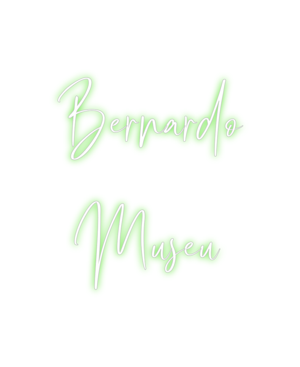 Custom Neon: Bernardo 
Museu