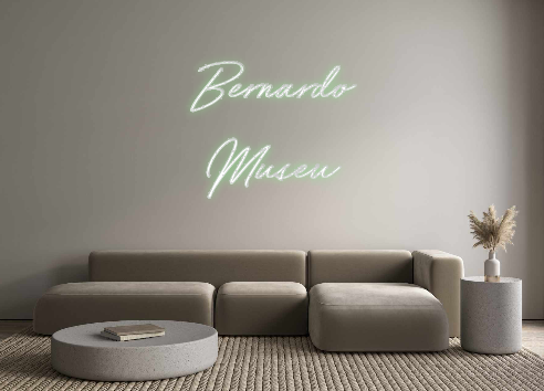 Custom Neon: Bernardo 
Museu