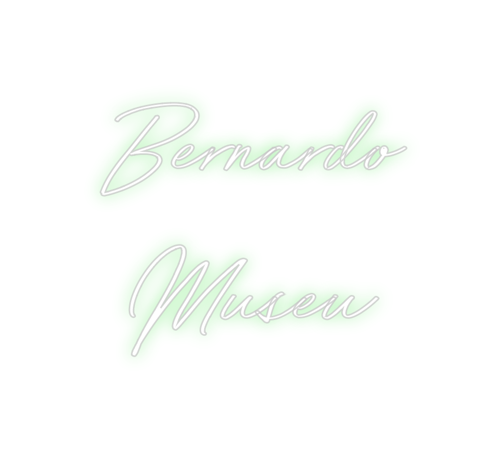 Custom Neon: Bernardo 
Museu