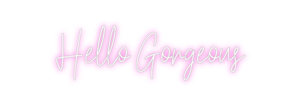 Custom Neon: Hello Gorgeous