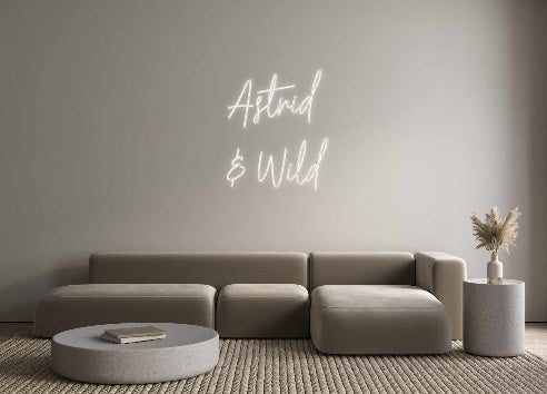 Custom Neon: Astrid
& Wild