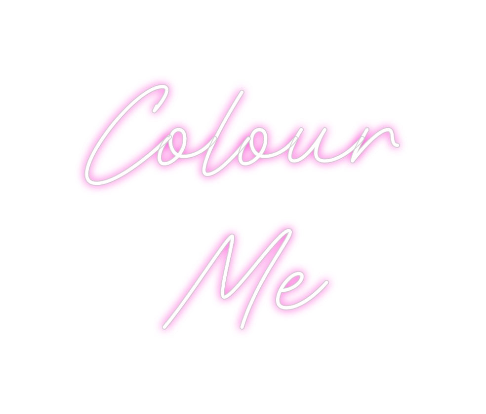 Custom Neon: Colour
Me