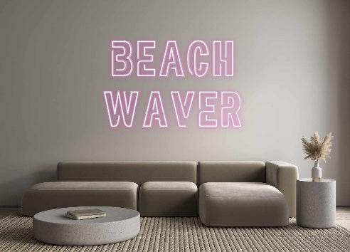 Custom Neon: BEACH
WAVER