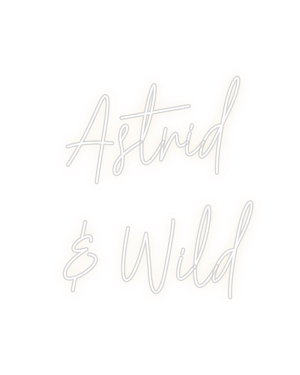 Custom Neon: Astrid 
& Wild