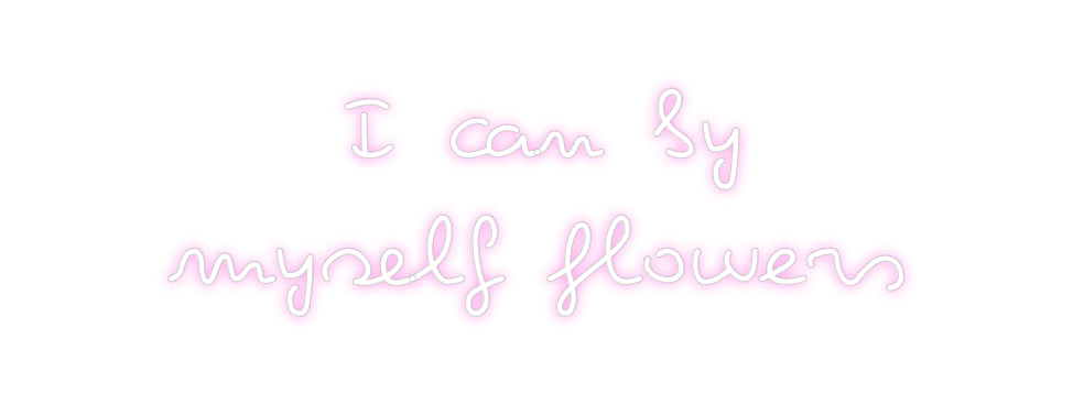 Custom Neon: I can by
mys...