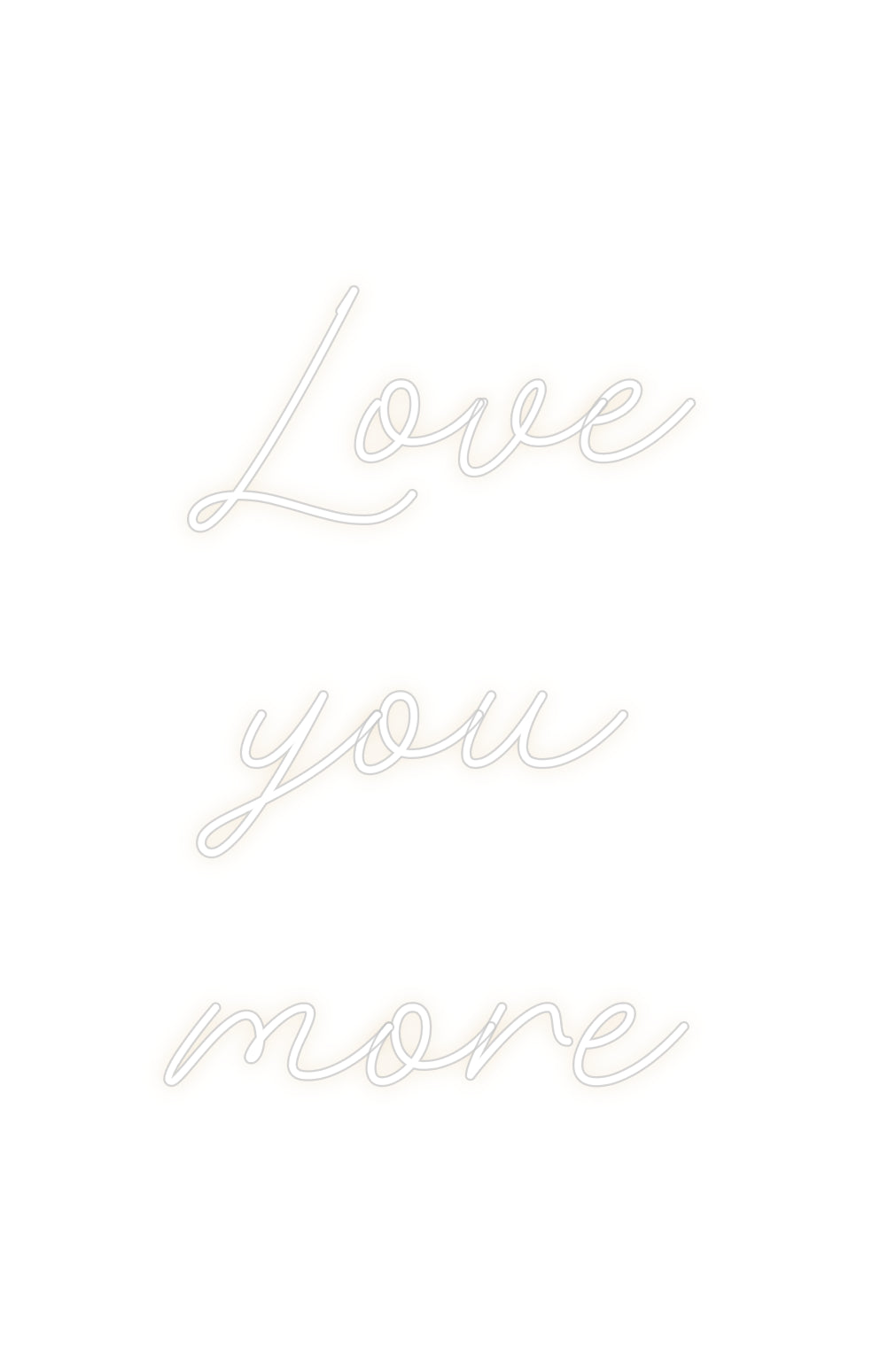 Custom Neon: Love
you
more